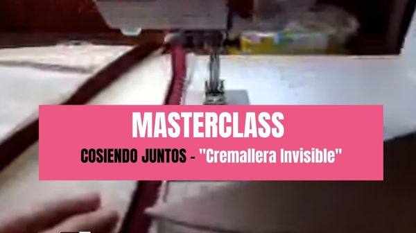 Masterclass Cosiendo Juntos “Cremallera Invisible”